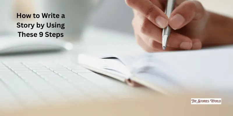 How To Write A Story By Using These 9 Steps How To Write A Story By Using These 9 Steps